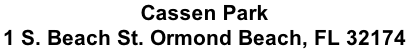Cassen Park  1 S. Beach St. Ormond Beach, FL 32174